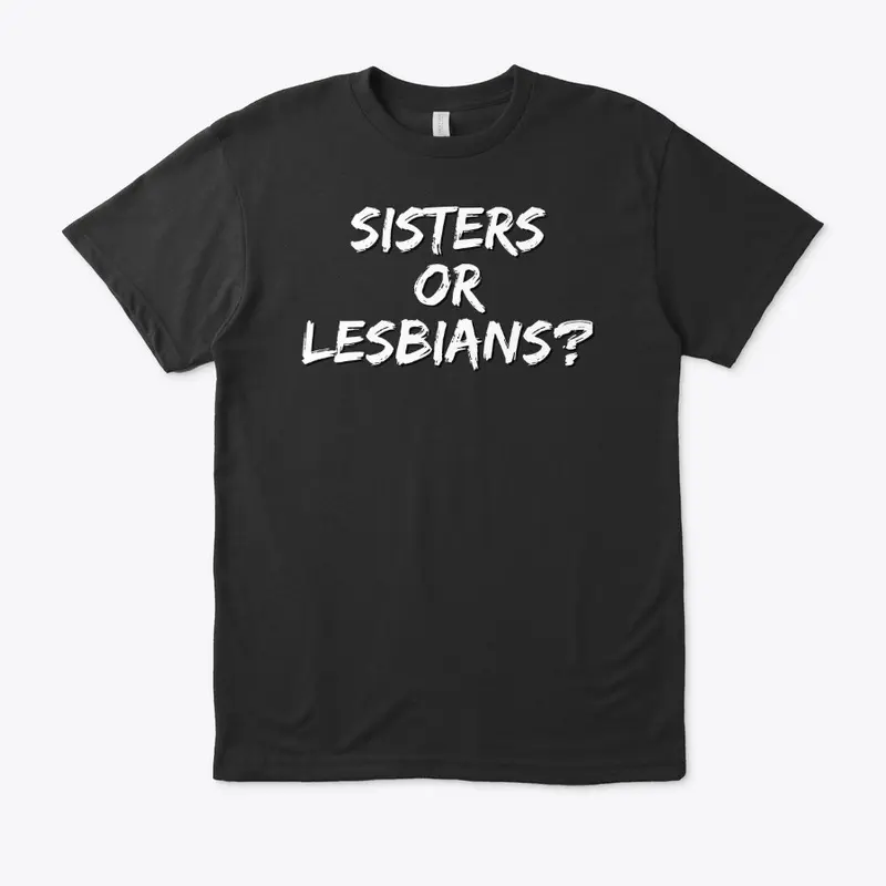 Sisters or Lesbians?